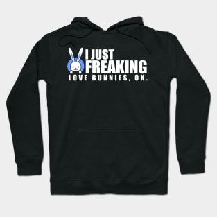 I Just Freaking Love Bunnies, OK? Baby Rabbits Hoodie